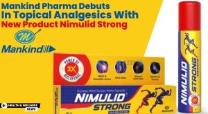 mankind-pharma-debuts-in-topical-analgesics-with-new-product-nimulid-strong