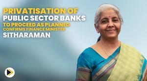 privatization-of-public-sector-banks-to-proceed-as-planned-confirms-finance-minister-sitharaman