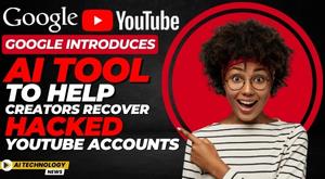 google-introduces-ai-tool-to-help-creators-recover-hacked-youtube-accounts