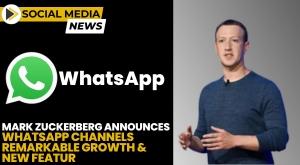 mark-zuckerberg-announces-whatsapp-channels-remarkable-growth-and-new-features