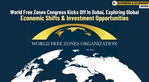world-free-zones-congress-kicks-off-in-dubai-exploring-global-economic-shifts-and-investment-opportunities