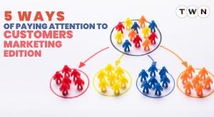 5-ways-of-paying-attention-to-customers-marketing-edition