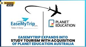 easemytrip-expands-into-study-tourism-with-acquisition-of-planet-education-australia