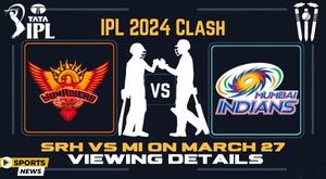 ipl-2024-clash-srh-vs-mi-on-march-27-viewing-details