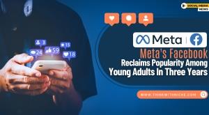 meta-facebook-reclaims-popularity-among-young-adults-in-three-years