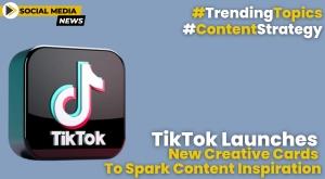 tiktok-launches-new-creative-cards-to-spark-content-inspiration
