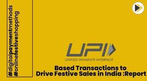 upi-based-transactions-to-drive-festive-sales-in-india-report