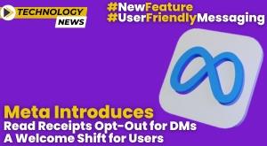 meta-introduces-read-receipts-opt-out-for-dms-a-welcome-shift-for-users
