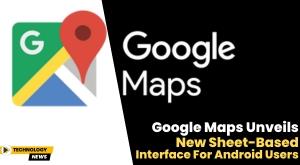 google-maps-unveils-new-sheet-based-interface-for-android-users
