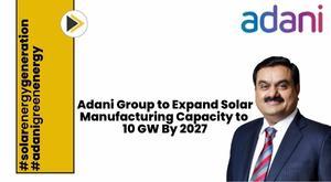 adani-group-to-expand-solar-manufacturing-capacity-to-10-gw-by-2027