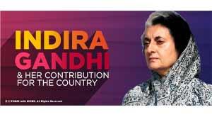 Indira Gandhi and her contribution for the country