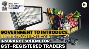 government-to-introduce-retail-trade-policy-and-insurance-scheme-for-gst-registered-traders