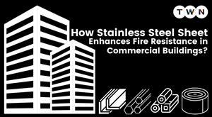 how-stainless-steel-sheet-enhances-fire-resistance-in-commercial-buildings
