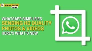 whatsapp-simplifies-sending-hd-quality-photos-and-videos-here-is-whats-new