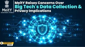 meity-raises-concerns-over-big-tech-s-data-collection-and-privacy-implications