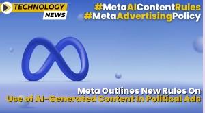 meta-stricter-guidelines-for-ai-generated-content-in-political-ads-what-you-need-to-know