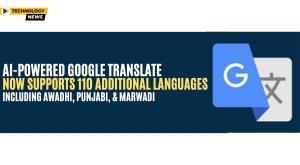 ai-powered-google-translate-now-supports-110-additional-languages-including-awadhi-punjabi-and-marwadi