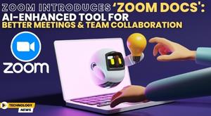 zoom-introduces-zoom-docs-ai-enhanced-tool-for-better-meetings-and-team-collaboration