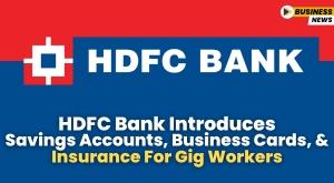hdfc-bank-introduces-savings-accounts-business-cards-and-insurance-for-gig-workers