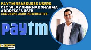 paytm-reassures-users-ceo-vijay-shekhar-sharma-addresses-user-concerns-amid-rbi-directive