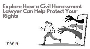 how-a-civil-harassment-lawyer-can-help-protect-your-rights