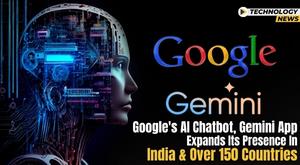 google-ai-chatbot-gemini-app-expands-its-presence-in-india-and-over-150-countries