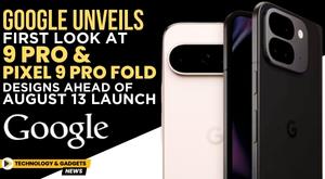 google-unveils-first-look-at-pixel-9-pro-and-pixel-9-pro-fold-designs-ahead-of-august-13-launch