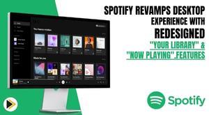 spotify-revamps-desktop-experience-with-redesigned-your-library-and-now-playing-features