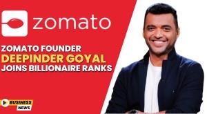 zomato-founder-deepinder-goyal-joins-billionaire-ranks