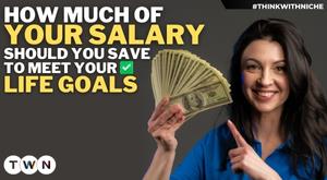 How much of your salary should you save to meet your life goals