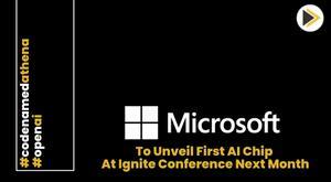 microsoft-to-unveil-first-ai-chip-at-ignite-conference-next-month