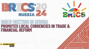 brics-meeting-in-russia-promotes-local-currencies-in-trade-and-financial-reform
