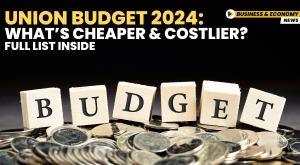 union-budget-2024-whats-cheaper-and-costlier-full-list-inside