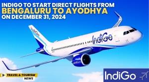indigo-to-start-direct-flights-from-bengaluru-to-ayodhya-on-december-31-2024
