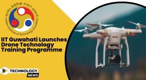 iit-guwahati-launches-drone-technology-training-programme