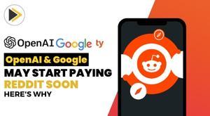 openai-and-google-may-start-paying-reddit-soon-here-s-why