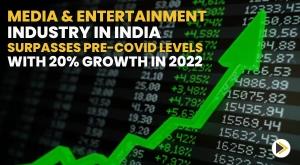 media-and-entertainment-industry-in-india-surpasses-pre-covid-levels-with-20-growth-in-2022