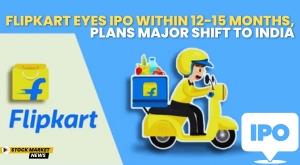 flipkart-eyes-ipo-within-12-15-months-plans-major-shift-to-india