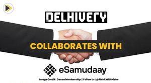 delhivery-collaborates-with-esamudaay-to-help-rural-entrepreneurs