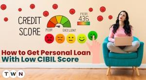 know-how-to-get-personal-loan-with-low-cibil-score-or-bad-credit