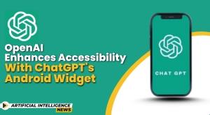 openai-enhances-accessibility-with-chatgpts-android-widget