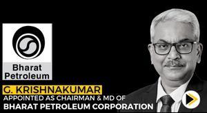 g-krishnakumar-appointed-as-chairman-and-md-of-bharat-petroleum-corporation