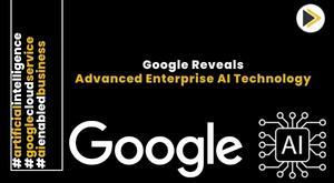 google-reveals-advanced-enterprise-ai-technology-alongside-new-ai-chip