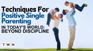 techniques-for-positive-single-parenting-in-today-s-world