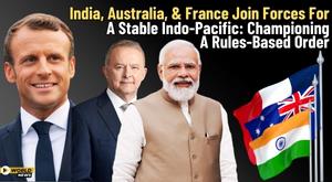 india-australia-and-france-join-forces-for-a-stable-indo-pacific-championing-a-rules-based-order