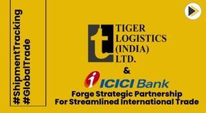 tiger-logistics-india-and-icici-bank-forge-strategic-partnership-for-streamlined-international-trade