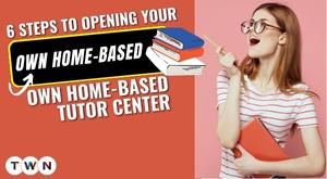 6-steps-to-opening-your-own-home-based-tutor-center