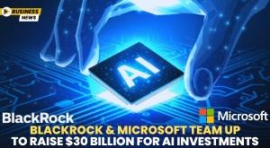 blackrock-and-microsoft-team-up-to-raise-dollar-30-billion-for-ai-investments