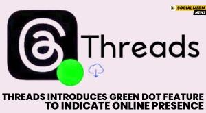 threads-introduces-green-dot-feature-to-indicate-online-presence