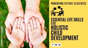 Parenting Beyond Academics: Essential Life Skills for Holistic Child Development